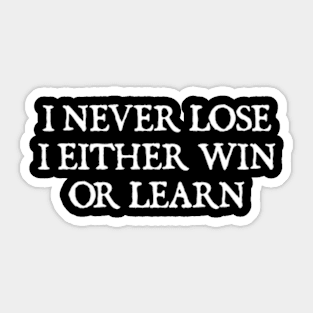 I NEVER LOSE I EITHER WIN OR LEARN Sticker